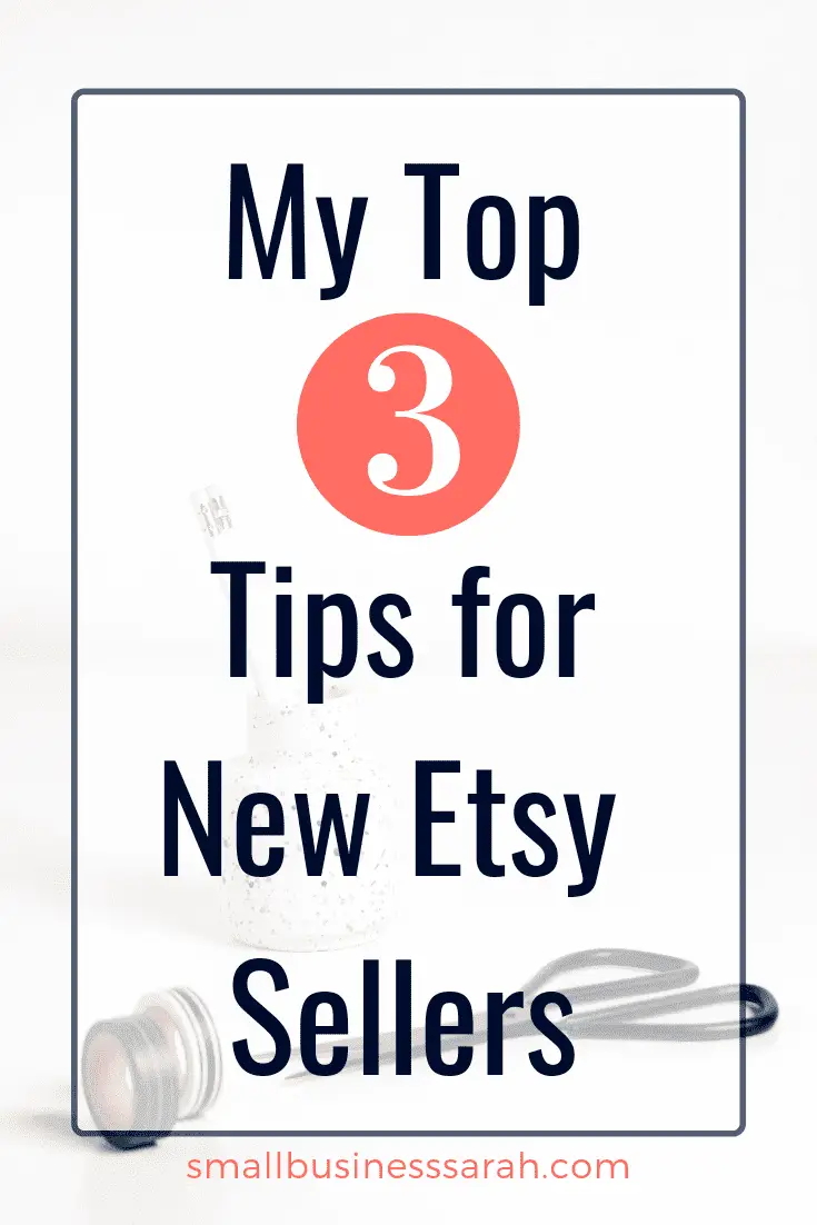 New Etsy seller? Get started on the right foot with my top three tips for new Etsy sellers! #Etsybusiness #smallbusiness #craftbusiness | SmallBusinessSarah.com