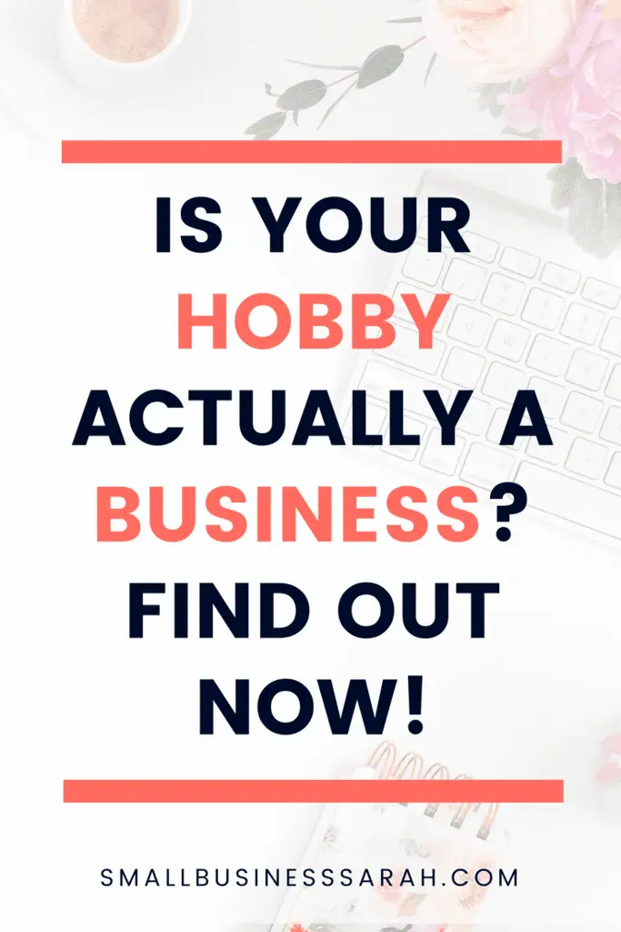 Is Your Hobby Actually a Business? Find Out Now! - Small Business Sarah. If you are a new Etsy shop owner or blogger, discover if your new venture is a real business or just a hobby. #smallbusiness #creativebusiness