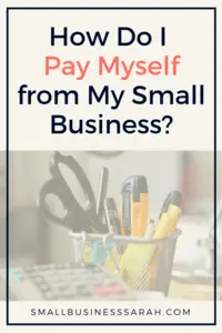 How do I pay myself from my small business? | SmallBusinessSarah.com