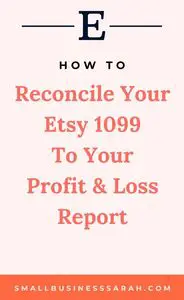 How To Reconcile Your Etsy 1099 To Your Profit & Loss Report